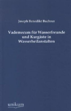 Vademecum Fur Wasserfreunde Und Kurgaste in Wasserheilanstalten