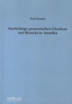 Nachklänge germanischen Glaubens und Brauchs in Amerika