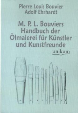 M. P. L. Bouviers Handbuch Der Lmalerei Fur K Nstler Und Kunstfreunde