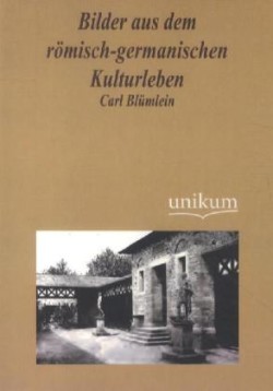 Bilder aus dem römisch-germanischen Kulturleben