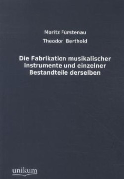 Fabrikation Musikalischer Instrumente Und Einzelner Bestandteile Derselben