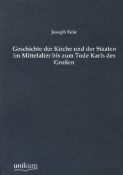 Geschichte Der Kirche Und Der Staaten Im Mittelalter