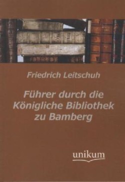 Fuhrer Durch Die Konigliche Bibliothek Zu Bamberg