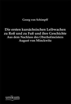 Ersten Kursachsischen Leibwachen Zu Ross Und Zu Fuss Und Ihre Geschichte