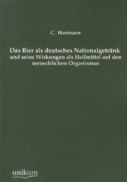 Bier ALS Deutsches Nationalgetrank Und Seine Wirkungen ALS Heilmittel Auf Den Menschlichen Organismus