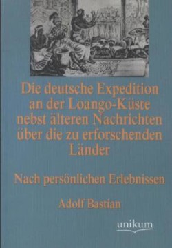 deutsche Expedition an der Loango-Küste nebst älteren Nachrichten über die zu erforschenden Länder