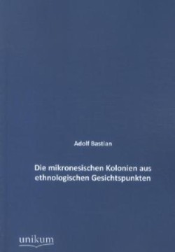 mikronesischen Kolonien aus ethnologischen Gesichtspunkten