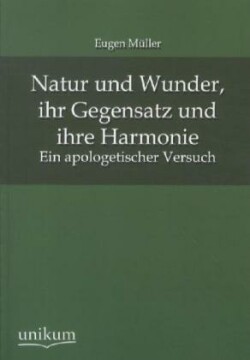 Natur und Wunder, ihr Gegensatz und ihre Harmonie