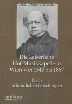 kaiserliche Hof-Musikkapelle in Wien von 1543 bis 1867