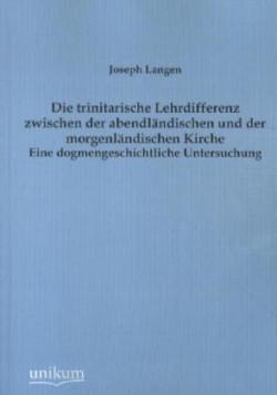 trinitarische Lehrdifferenz zwischen der abendländischen und der morgenländischen Kirche