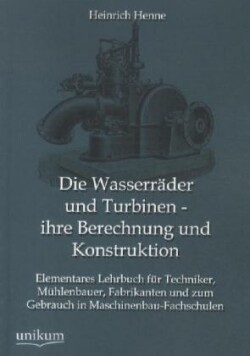 Wasserräder und Turbinen - ihre Berechnung und Konstruktion