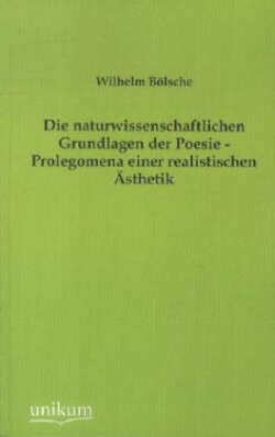 Naturwissenschaftlichen Grundlagen Der Poesie - Prolegomena Einer Realistischen Asthetik