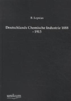 Deutschlands Chemische Industrie 1888 - 1913