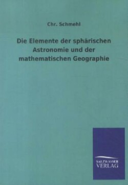 Elemente der sphärischen Astronomie und der mathematischen Geographie