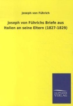 Joseph Von F Hrichs Briefe Aus Italien an Seine Eltern (1827-1829)