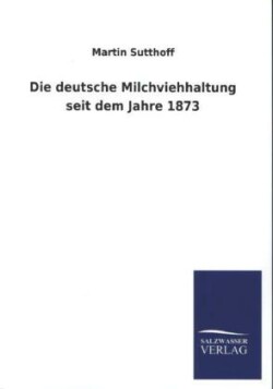 deutsche Milchviehhaltung seit dem Jahre 1873