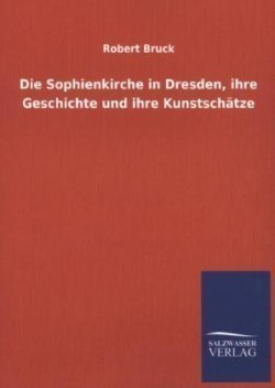 Sophienkirche in Dresden, ihre Geschichte und ihre Kunstschätze