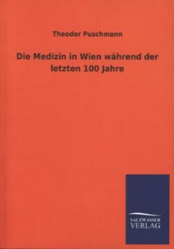 Medizin in Wien Wahrend Der Letzten 100 Jahre
