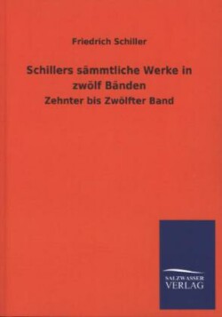 Schillers Sammtliche Werke in Zwolf Banden