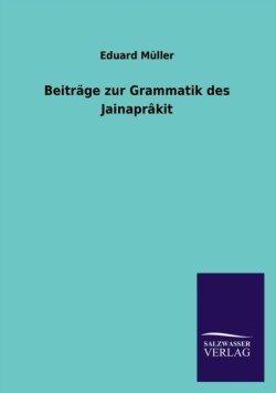 Beiträge zur Grammatik des Jainaprâkit