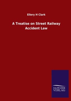 Treatise on Street Railway Accident Law