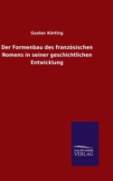 Formenbau des französischen Nomens in seiner geschichtlichen Entwicklung