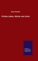 Fichtes Leben, Werke und Lehre