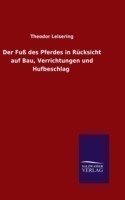 Fuß des Pferdes in Rücksicht auf Bau, Verrichtungen und Hufbeschlag