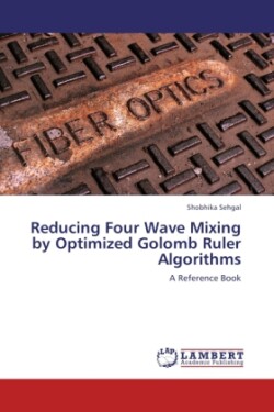 Reducing Four Wave Mixing by Optimized Golomb Ruler Algorithms