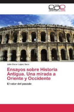Ensayos Sobre Historia Antigua. Una Mirada a Oriente y Occidente