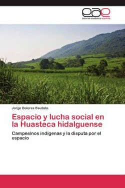 Espacio y Lucha Social En La Huasteca Hidalguense