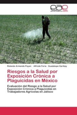 Riesgos a la Salud por Exposicion Cronica a Plaguicidas en Mexico