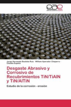 Desgaste Abrasivo y Corrosivo de Recubrimientos TiN/TiAlN y TiN/AlTiN