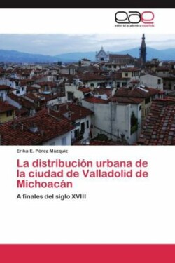 distribución urbana de la ciudad de Valladolid de Michoacán