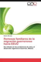 Remesas Familiares de La Migracion Guerrerense Hacia Eeuu