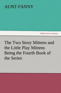 Two Story Mittens and the Little Play Mittens Being the Fourth Book of the Series