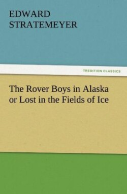 Rover Boys in Alaska or Lost in the Fields of Ice