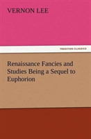Renaissance Fancies and Studies Being a Sequel to Euphorion