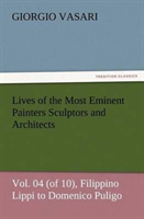 Lives of the Most Eminent Painters Sculptors and Architects Vol. 04 (of 10), Filippino Lippi to Domenico Puligo