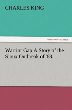 Warrior Gap a Story of the Sioux Outbreak of '68.