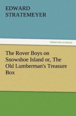 Rover Boys on Snowshoe Island Or, the Old Lumberman's Treasure Box