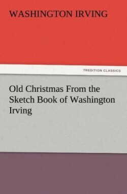 Old Christmas from the Sketch Book of Washington Irving