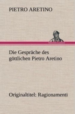 Gesprache Des Gottlichen Pietro Aretino