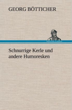 Schnurrige Kerle Und Andere Humoresken