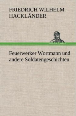 Feuerwerker Wortmann Und Andere Soldatengeschichten