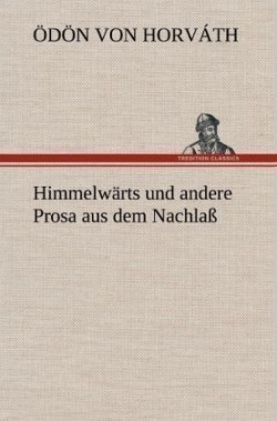 Himmelwarts Und Andere Prosa Aus Dem Nachlass