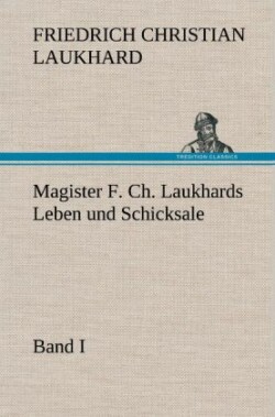 Magister F. Ch. Laukhards Leben Und Schicksale - Band I