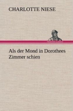 ALS Der Mond in Dorothees Zimmer Schien