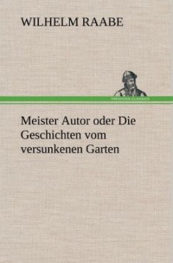 Meister Autor Oder Die Geschichten Vom Versunkenen Garten