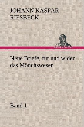 Neue Briefe, Fur Und Wider Das Monchswesen - Erster Band